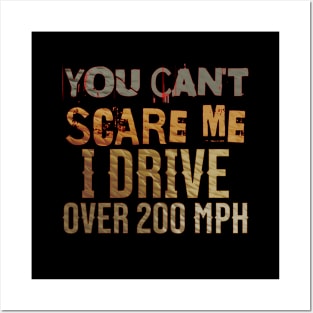 You Can't Scare Me I Drive Over 200 MPH Racing Fast Funny Posters and Art